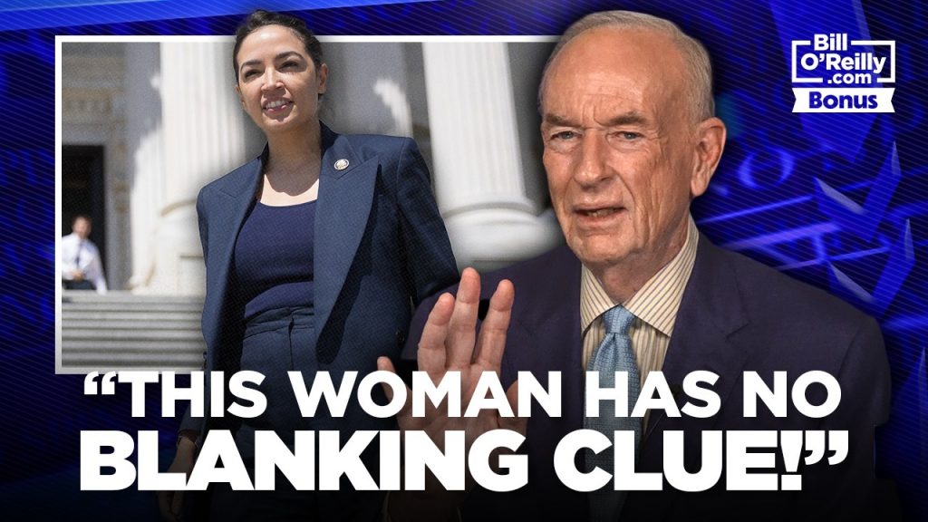 NO CLUE! — Bill O’Reilly Reacts to AOC’s Billionaires Comments